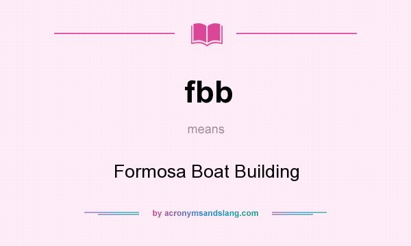 What does fbb mean? It stands for Formosa Boat Building