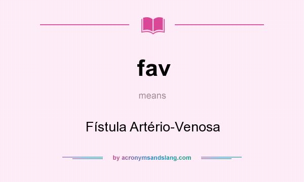 What does fav mean? It stands for Fístula Artério-Venosa