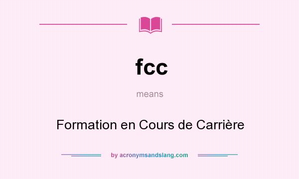 What does fcc mean? It stands for Formation en Cours de Carrière