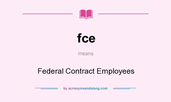 What does fce mean? It stands for Federal Contract Employees