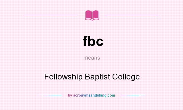 What does fbc mean? It stands for Fellowship Baptist College