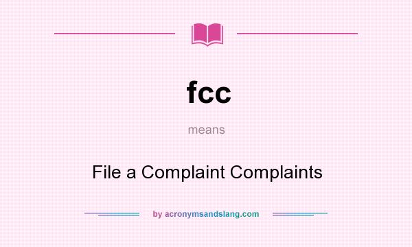 What does fcc mean? It stands for File a Complaint Complaints