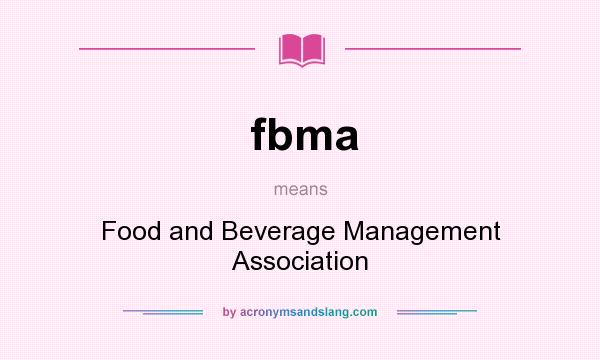 What does fbma mean? It stands for Food and Beverage Management Association