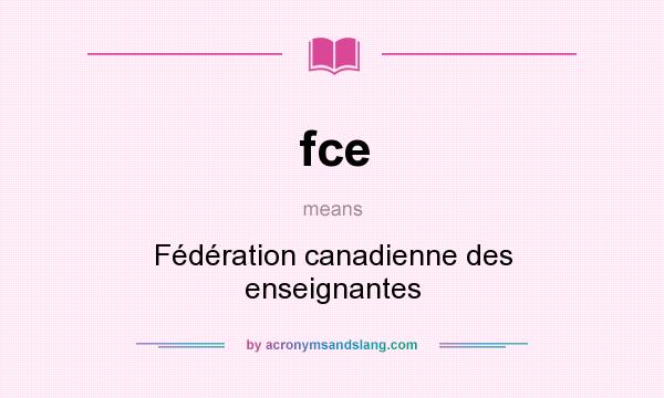 What does fce mean? It stands for Fédération canadienne des enseignantes