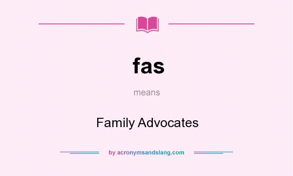 What does fas mean? It stands for Family Advocates