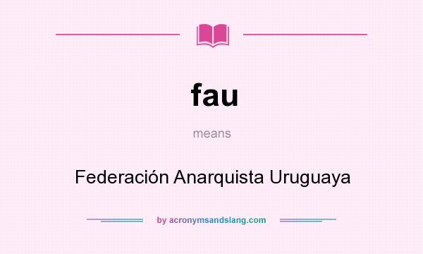 What does fau mean? It stands for Federación Anarquista Uruguaya
