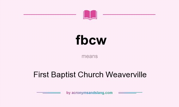 What does fbcw mean? It stands for First Baptist Church Weaverville