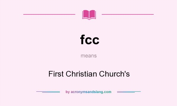 What does fcc mean? It stands for First Christian Church`s
