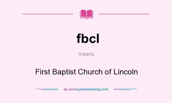 What does fbcl mean? It stands for First Baptist Church of Lincoln