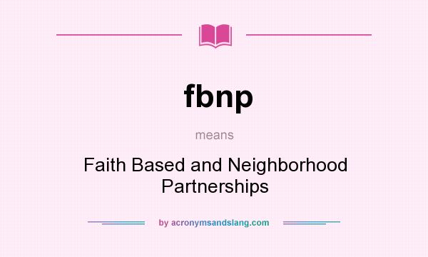 What does fbnp mean? It stands for Faith Based and Neighborhood Partnerships
