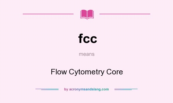 What does fcc mean? It stands for Flow Cytometry Core