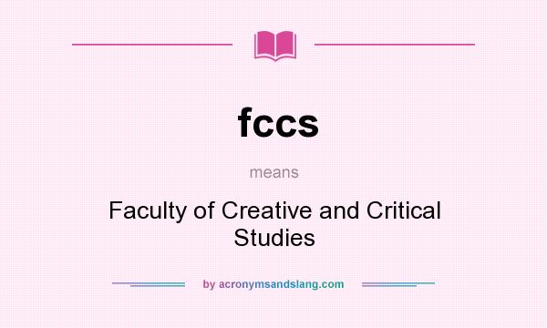 What does fccs mean? It stands for Faculty of Creative and Critical Studies