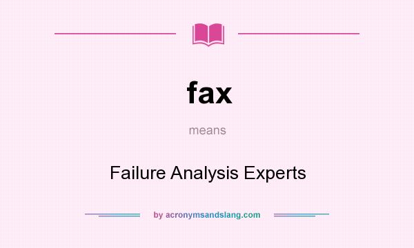 What does fax mean? It stands for Failure Analysis Experts
