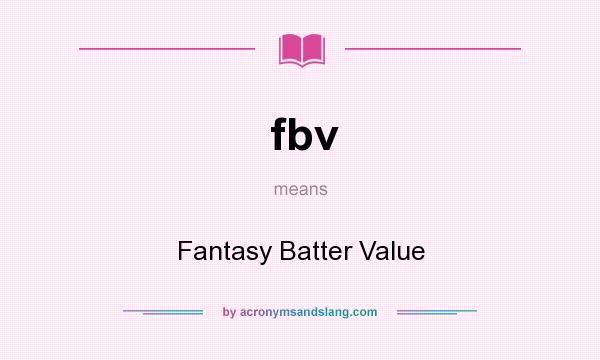 What does fbv mean? It stands for Fantasy Batter Value