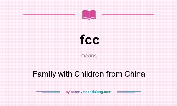 What does fcc mean? It stands for Family with Children from China