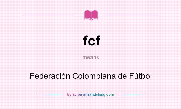 What does fcf mean? It stands for Federación Colombiana de Fútbol