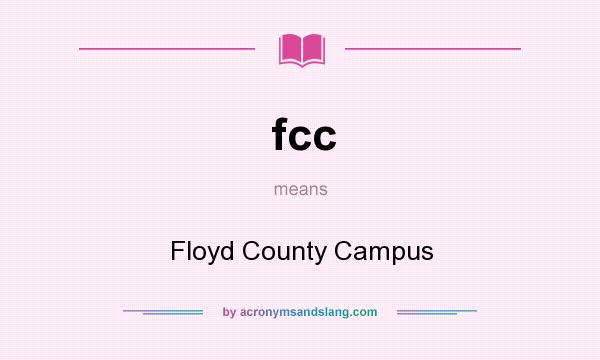 What does fcc mean? It stands for Floyd County Campus