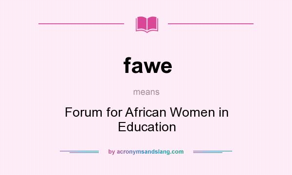 What does fawe mean? It stands for Forum for African Women in Education