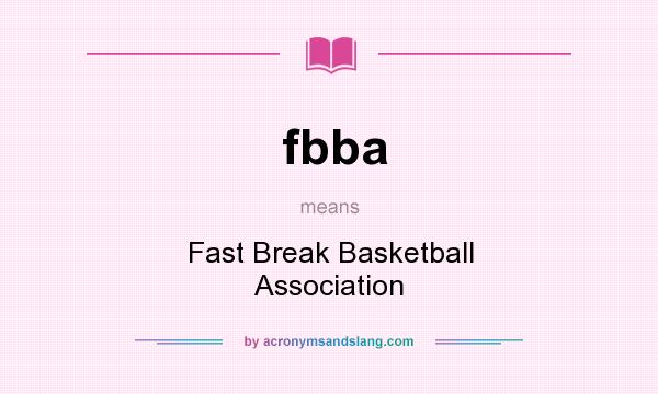 What does fbba mean? It stands for Fast Break Basketball Association