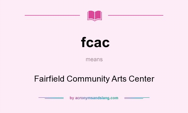 What does fcac mean? It stands for Fairfield Community Arts Center