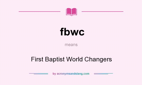 What does fbwc mean? It stands for First Baptist World Changers