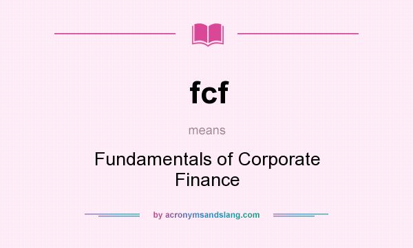 What does fcf mean? It stands for Fundamentals of Corporate Finance
