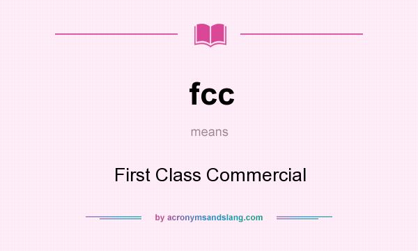 What does fcc mean? It stands for First Class Commercial