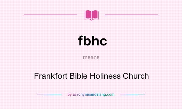 What does fbhc mean? It stands for Frankfort Bible Holiness Church
