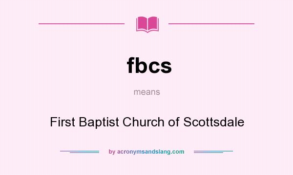 What does fbcs mean? It stands for First Baptist Church of Scottsdale