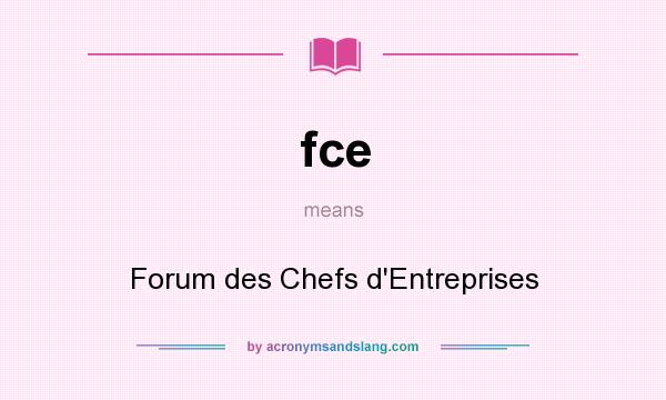 What does fce mean? It stands for Forum des Chefs d`Entreprises