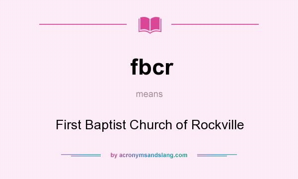 What does fbcr mean? It stands for First Baptist Church of Rockville