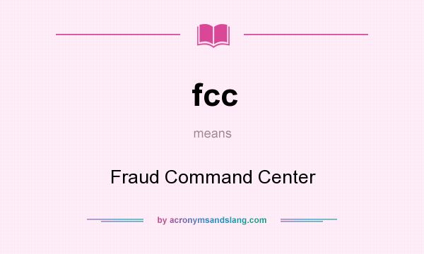 What does fcc mean? It stands for Fraud Command Center