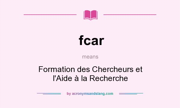 What does fcar mean? It stands for Formation des Chercheurs et l`Aide à la Recherche