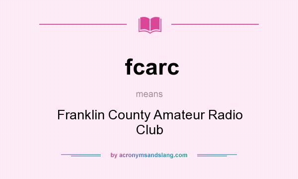 What does fcarc mean? It stands for Franklin County Amateur Radio Club