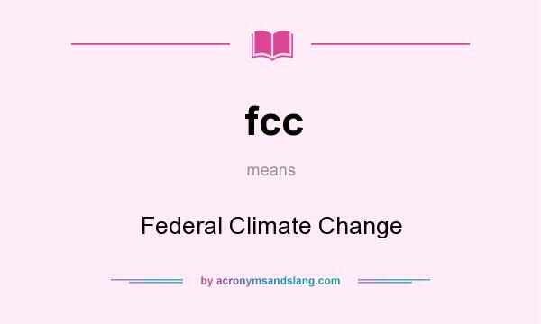 What does fcc mean? It stands for Federal Climate Change