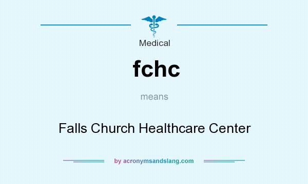 What does fchc mean? It stands for Falls Church Healthcare Center