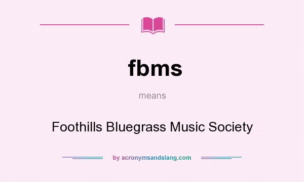 What does fbms mean? It stands for Foothills Bluegrass Music Society