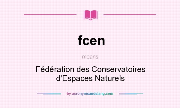 What does fcen mean? It stands for Fédération des Conservatoires d`Espaces Naturels