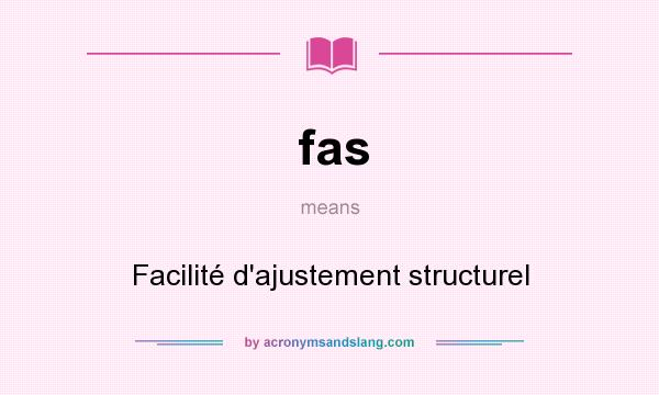 What does fas mean? It stands for Facilité d`ajustement structurel