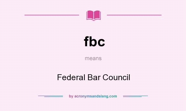 What does fbc mean? It stands for Federal Bar Council