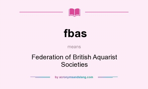 What does fbas mean? It stands for Federation of British Aquarist Societies