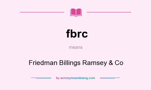 What does fbrc mean? It stands for Friedman Billings Ramsey & Co
