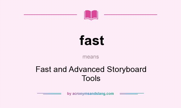 What does fast mean? It stands for Fast and Advanced Storyboard Tools