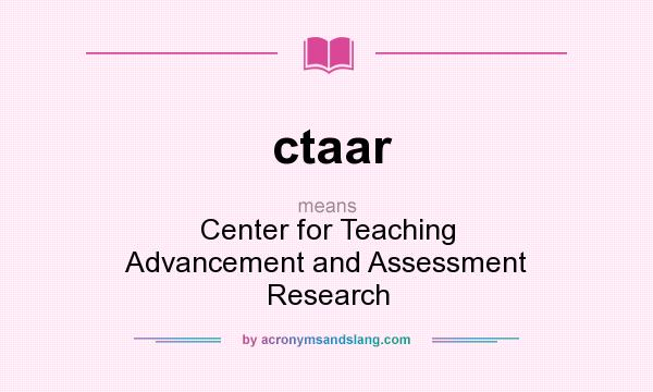 What does ctaar mean? It stands for Center for Teaching Advancement and Assessment Research