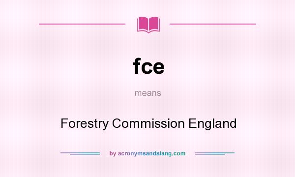What does fce mean? It stands for Forestry Commission England