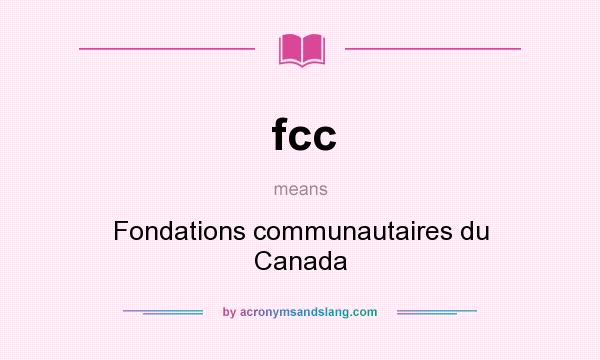 What does fcc mean? It stands for Fondations communautaires du Canada