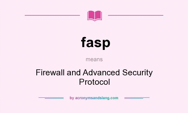 What does fasp mean? It stands for Firewall and Advanced Security Protocol