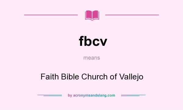 What does fbcv mean? It stands for Faith Bible Church of Vallejo