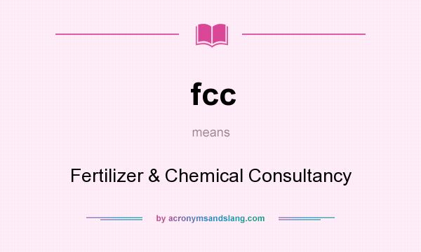 What does fcc mean? It stands for Fertilizer & Chemical Consultancy