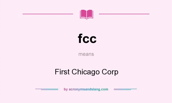 What does fcc mean? It stands for First Chicago Corp